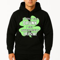 I Don't Get Drunk I get Awesomely Irish Hoodie