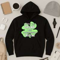 I Don't Get Drunk I get Awesomely Irish Hoodie
