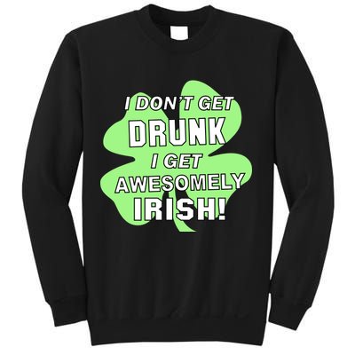 I Don't Get Drunk I get Awesomely Irish Sweatshirt