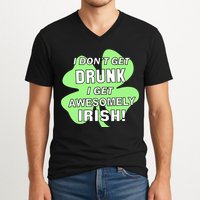 I Don't Get Drunk I get Awesomely Irish V-Neck T-Shirt