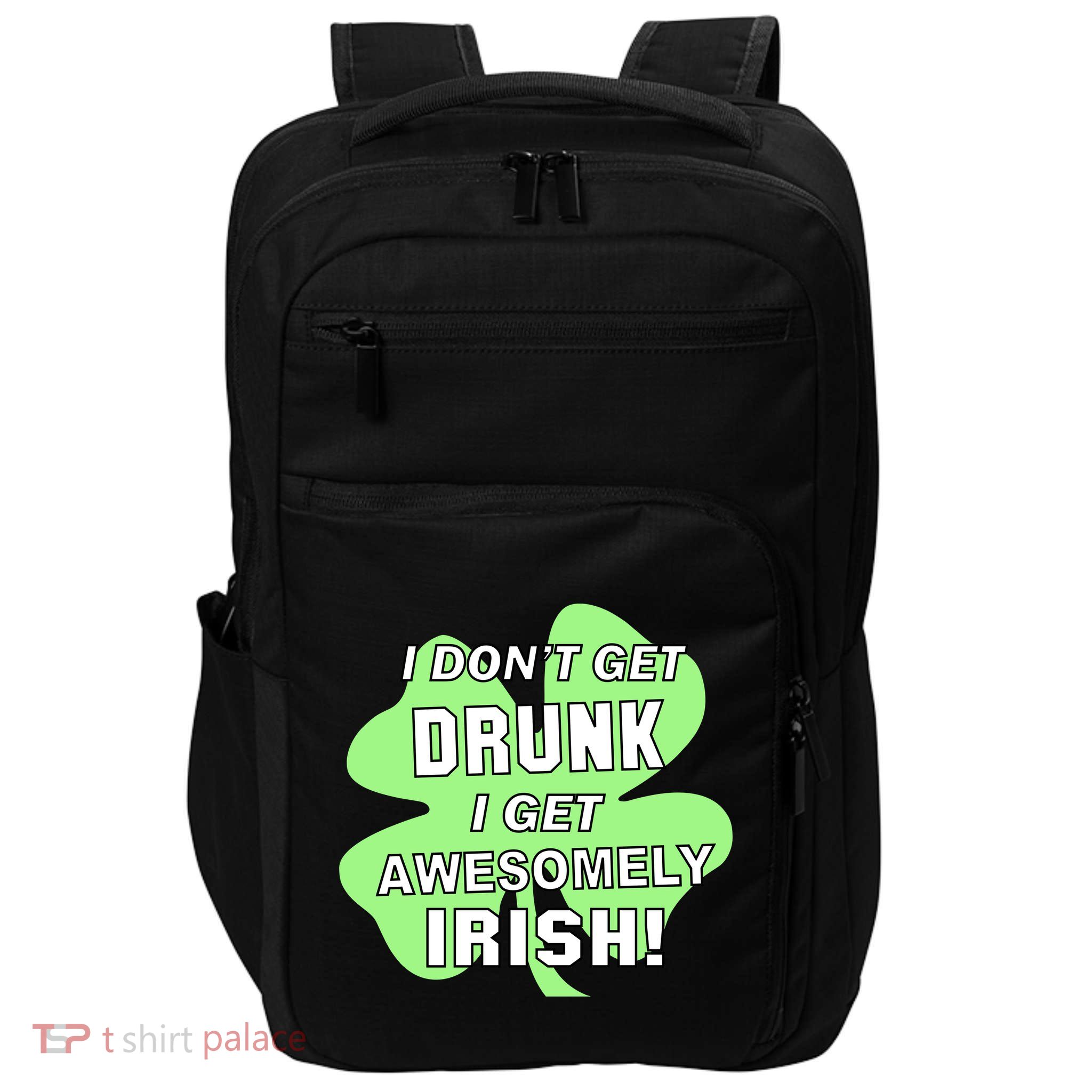 I Don't Get Drunk I get Awesomely Irish Impact Tech Backpack