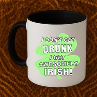 I Don't Get Drunk I get Awesomely Irish Mug