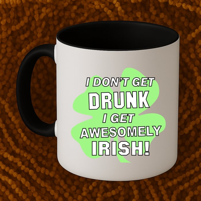 I Don't Get Drunk I get Awesomely Irish Mug