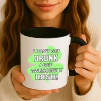 I Don't Get Drunk I get Awesomely Irish Mug
