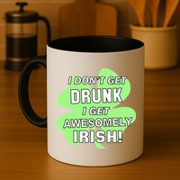I Don't Get Drunk I get Awesomely Irish Mug
