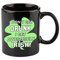 I Don't Get Drunk I get Awesomely Irish 11oz C Handle Ceramic Mug