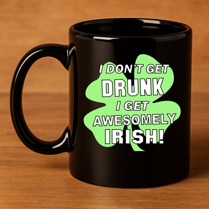 I Don't Get Drunk I get Awesomely Irish 11oz C Handle Ceramic Mug