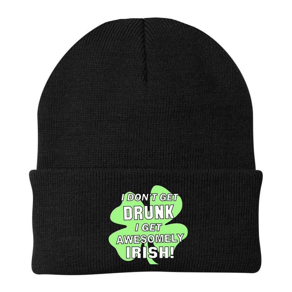 I Don't Get Drunk I get Awesomely Irish Beanie
