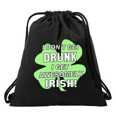I Don't Get Drunk I get Awesomely Irish Drawstring Bag