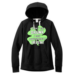 I Don't Get Drunk I get Awesomely Irish Women's Fleece Hoodie