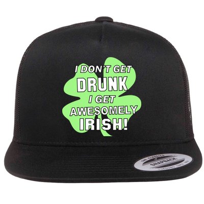 I Don't Get Drunk I get Awesomely Irish Flatbill Hat