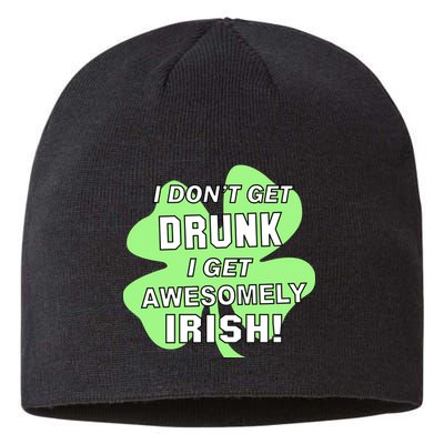 I Don't Get Drunk I get Awesomely Irish Sustainable Beanie