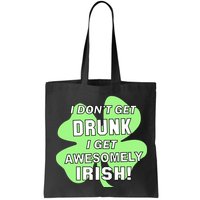 I Don't Get Drunk I get Awesomely Irish Bag