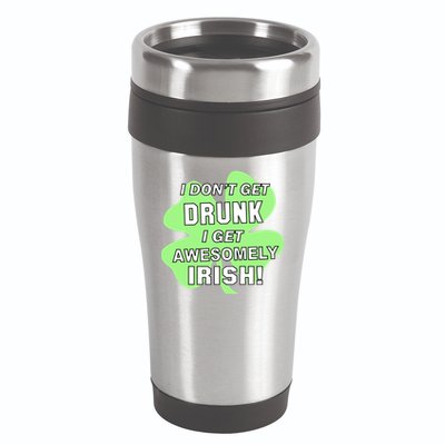 I Don't Get Drunk I get Awesomely Irish 16oz Travel Tumbler