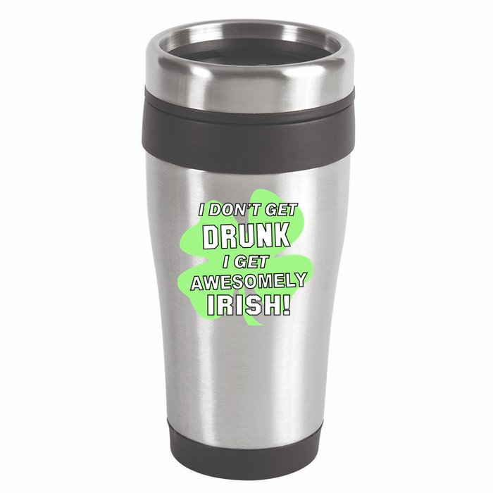 I Don't Get Drunk I get Awesomely Irish 16oz Travel Tumbler