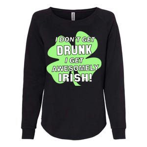 I Don't Get Drunk I get Awesomely Irish Womens California Wash Sweatshirt