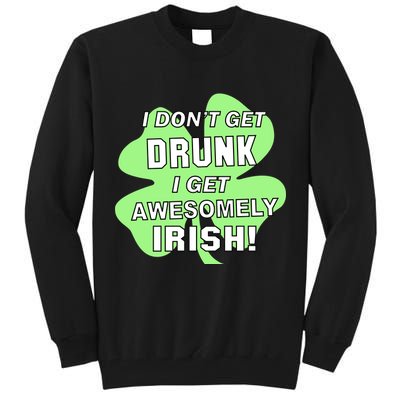 I Don't Get Drunk I get Awesomely Irish Tall Sweatshirt
