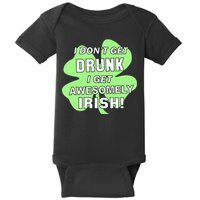 I Don't Get Drunk I get Awesomely Irish Baby Bodysuit