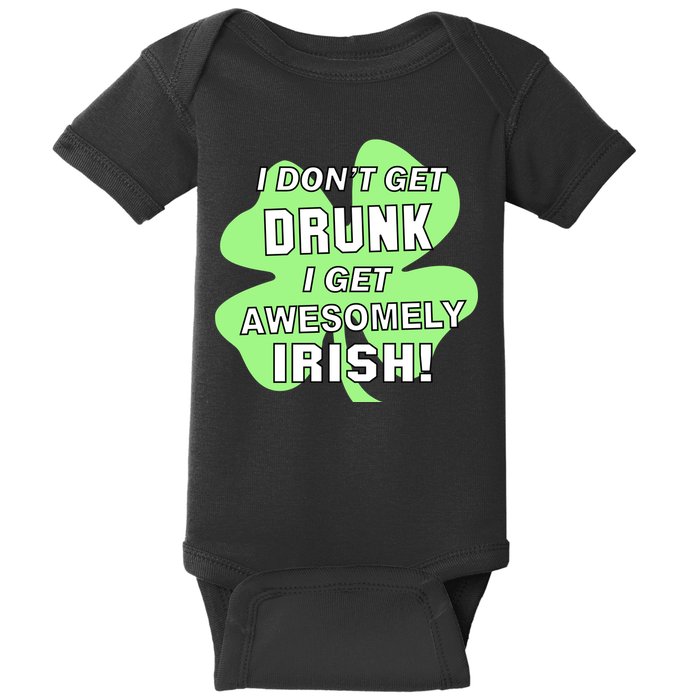 I Don't Get Drunk I get Awesomely Irish Baby Bodysuit