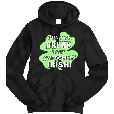 I Don't Get Drunk I get Awesomely Irish Tie Dye Hoodie
