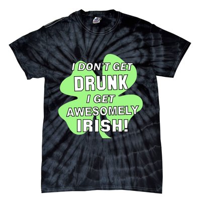 I Don't Get Drunk I get Awesomely Irish Tie-Dye T-Shirt