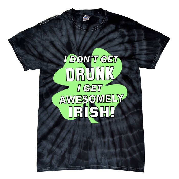I Don't Get Drunk I get Awesomely Irish Tie-Dye T-Shirt