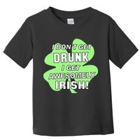 I Don't Get Drunk I get Awesomely Irish Toddler T-Shirt