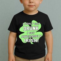 I Don't Get Drunk I get Awesomely Irish Toddler T-Shirt