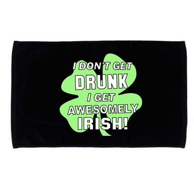 I Don't Get Drunk I get Awesomely Irish Microfiber Hand Towel