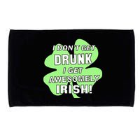 I Don't Get Drunk I get Awesomely Irish Microfiber Hand Towel