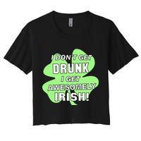 I Don't Get Drunk I get Awesomely Irish Crop Top