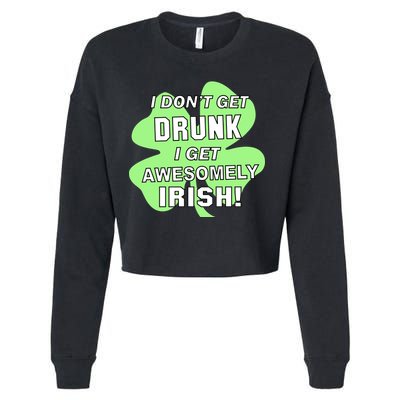 I Don't Get Drunk I get Awesomely Irish Cropped Pullover Crew