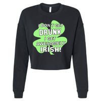 I Don't Get Drunk I get Awesomely Irish Cropped Pullover Crew