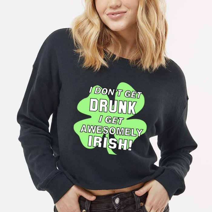 I Don't Get Drunk I get Awesomely Irish Cropped Pullover Crew