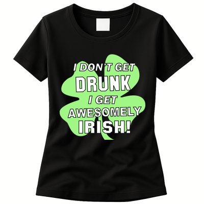 I Don't Get Drunk I get Awesomely Irish Womens T-Shirt