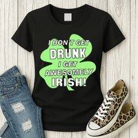 I Don't Get Drunk I get Awesomely Irish Womens T-Shirt
