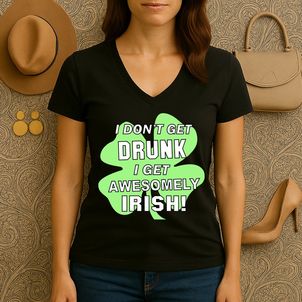 I Don't Get Drunk I get Awesomely Irish Women's V-Neck T-Shirt