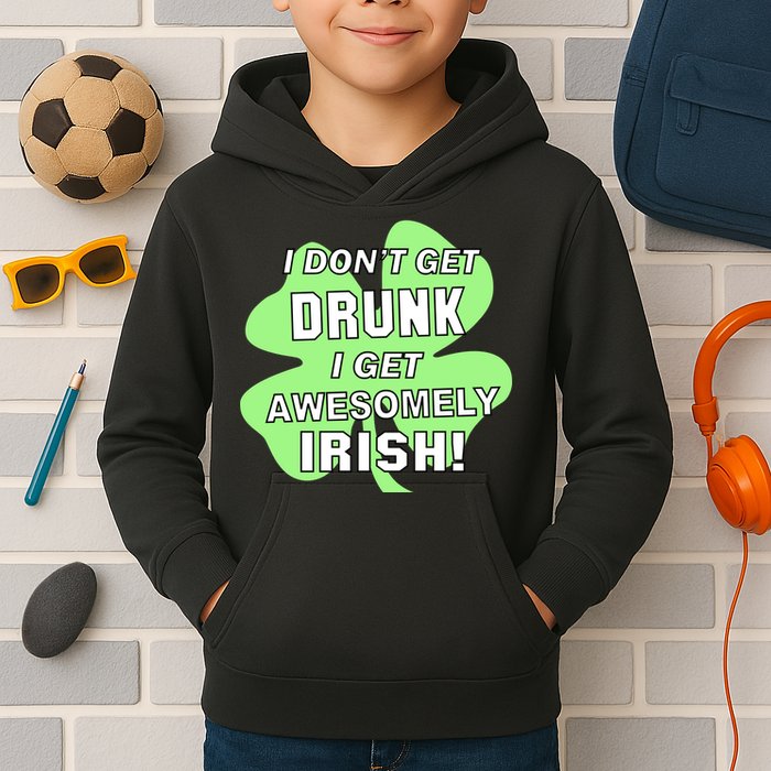 I Don't Get Drunk I get Awesomely Irish Kids Hoodie