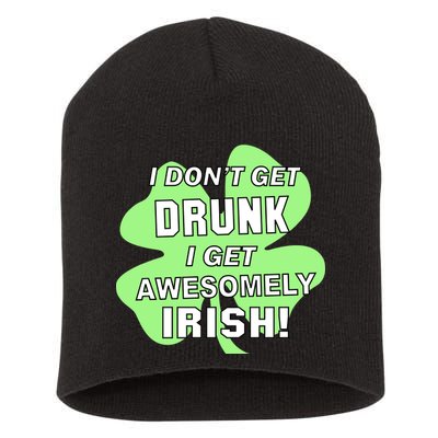I Don't Get Drunk I get Awesomely Irish Short Acrylic Beanie