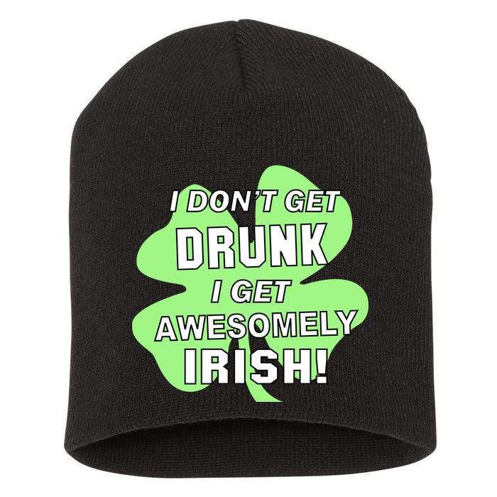 I Don't Get Drunk I get Awesomely Irish Short Acrylic Beanie
