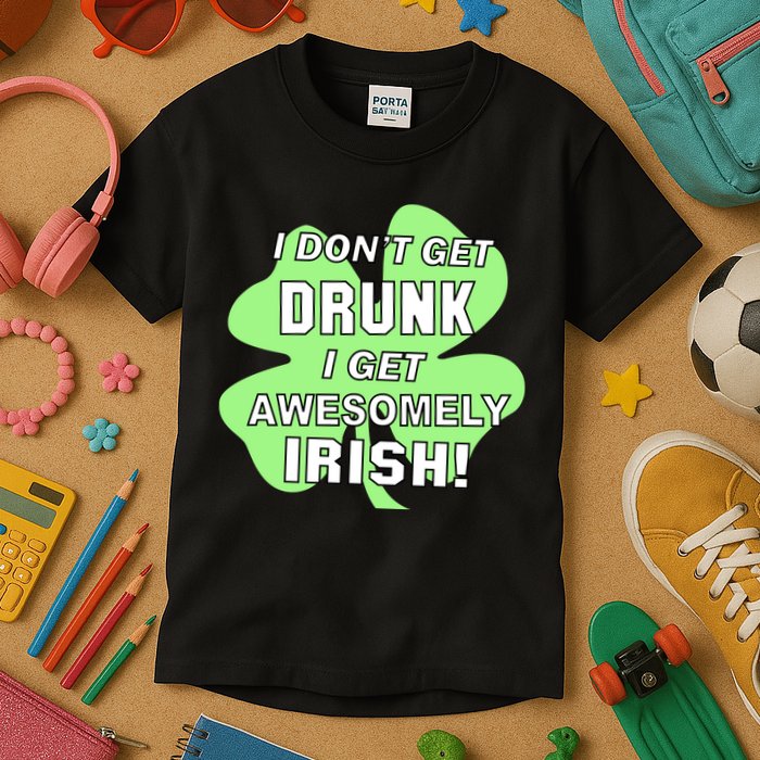 I Don't Get Drunk I get Awesomely Irish Kids T-Shirt