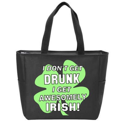 I Don't Get Drunk I get Awesomely Irish Zip Tote Bag