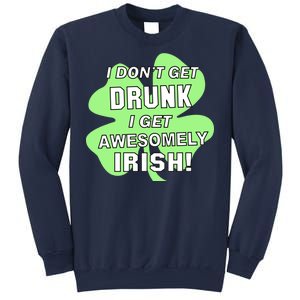 I Don't Get Drunk I get Awesomely Irish Sweatshirt