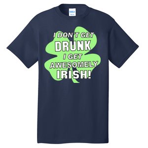 I Don't Get Drunk I get Awesomely Irish Tall T-Shirt