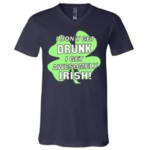 I Don't Get Drunk I get Awesomely Irish V-Neck T-Shirt