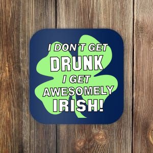 I Don't Get Drunk I get Awesomely Irish Coaster