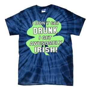 I Don't Get Drunk I get Awesomely Irish Tie-Dye T-Shirt