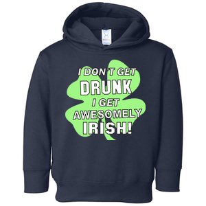 I Don't Get Drunk I get Awesomely Irish Toddler Hoodie