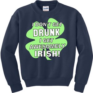 I Don't Get Drunk I get Awesomely Irish Kids Sweatshirt