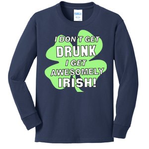 I Don't Get Drunk I get Awesomely Irish Kids Long Sleeve Shirt